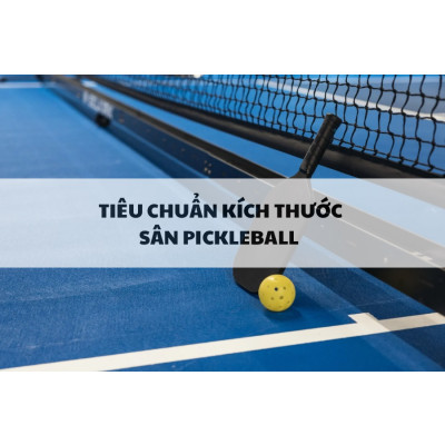 Các Loại Sân Pickleball và Tiêu Chuẩn Kích Thước Sân Pickleball