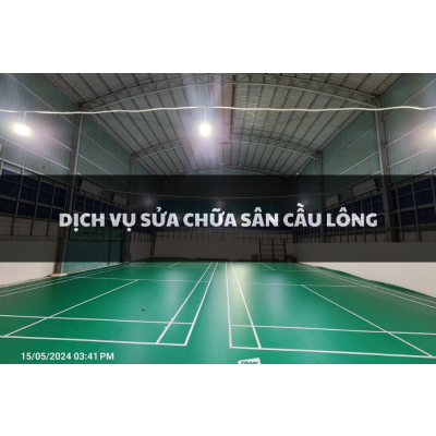 DỊCH VỤ SỬA CHỮA SÂN CẦU LÔNG