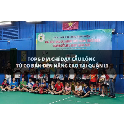 Top 5 địa chỉ dạy cầu lông từ cơ bản đến nâng cao tại Quận 11