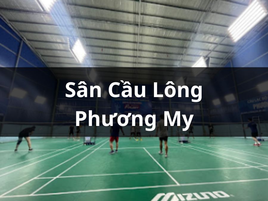 Sân cầu lông Phương My Biên Hòa Đồng Nai