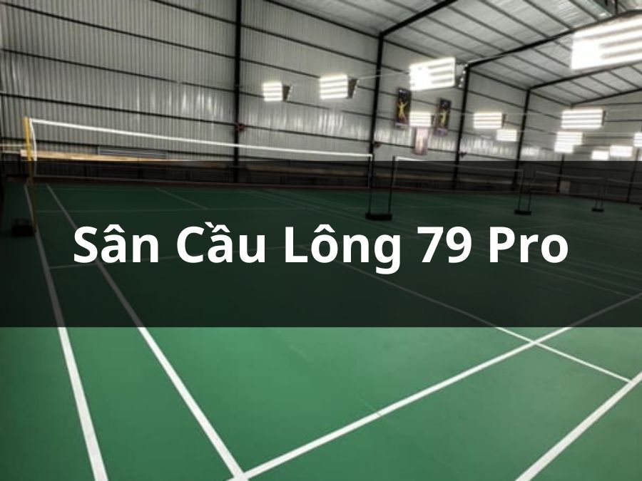 Sân cầu lông 79 Pro Quận 7, Hồ Chí Minh