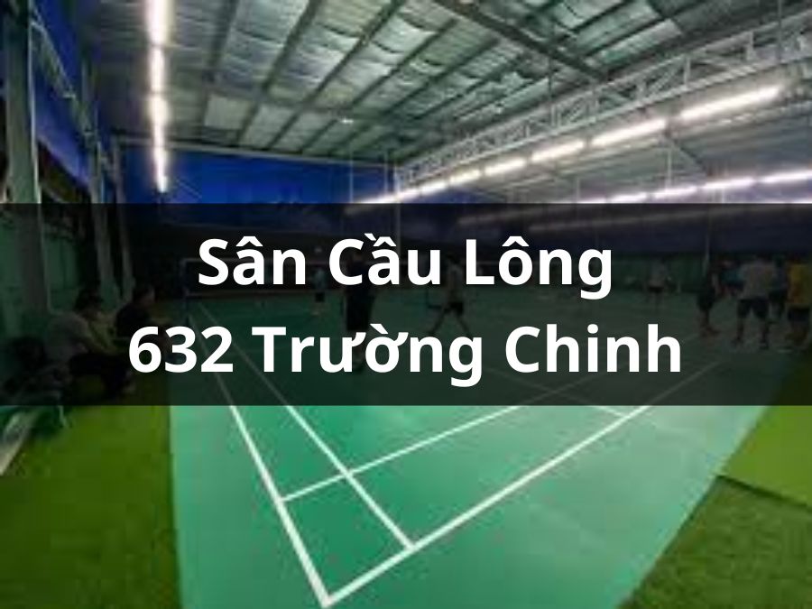 Sân cầu lông 632 Trường Chinh Tân Bình, Hồ Chí Minh