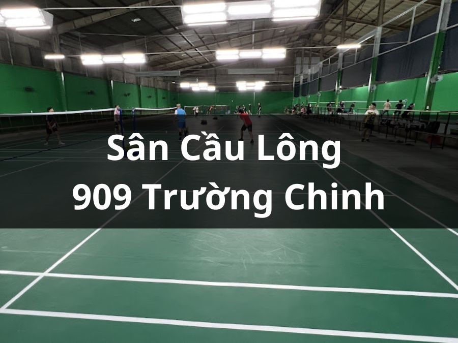 Sân cầu lông 909 Trường Chinh, Tân Phú, Hồ Chí Minh