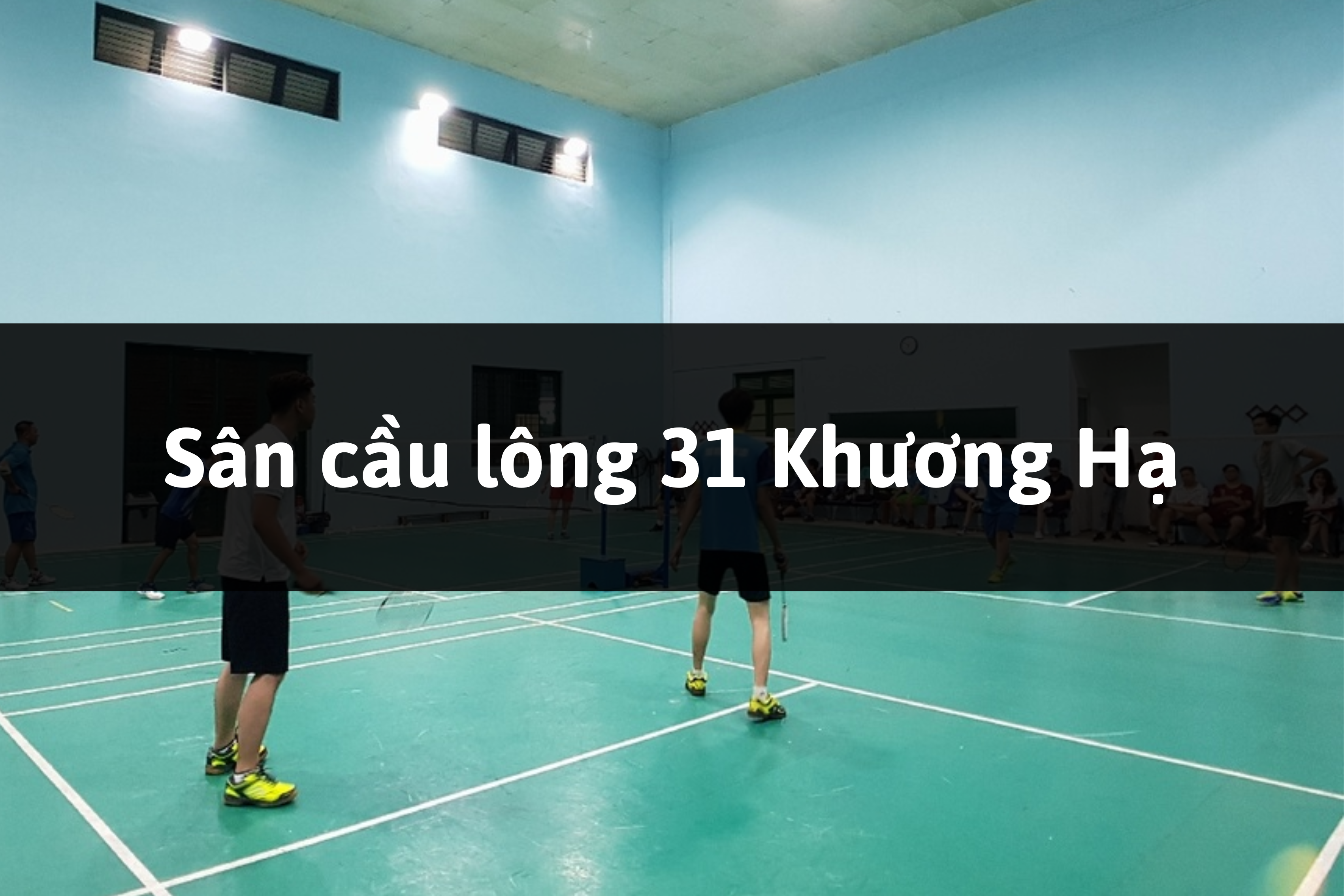 Sân cầu lông 31 Khương Hạ, Quận Thanh Xuân, Hà Nội