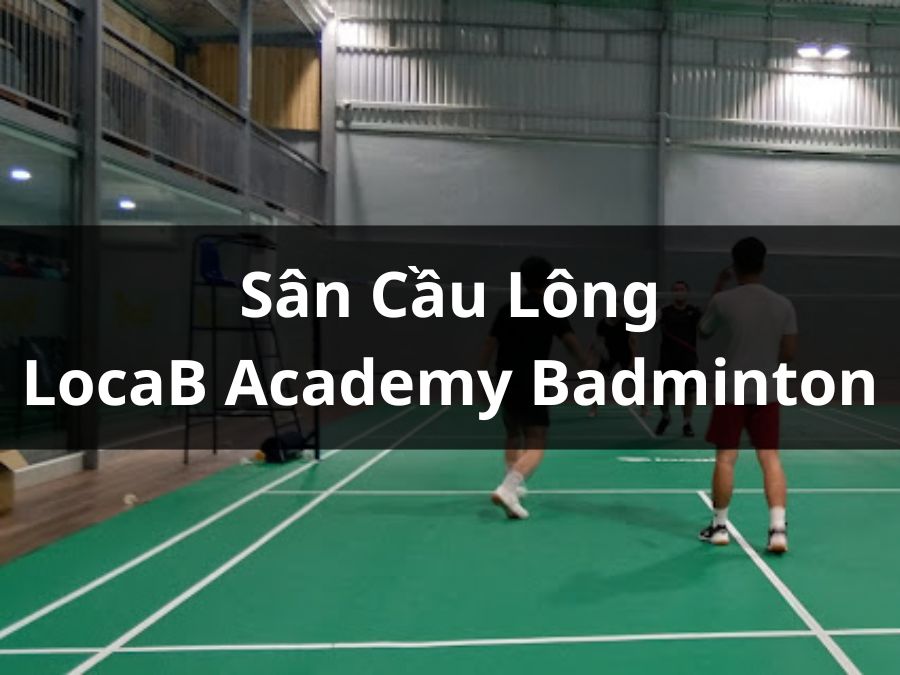 Sân cầu lông LocaB Academy Badminton club, Quận 9, Hồ Chí Minh