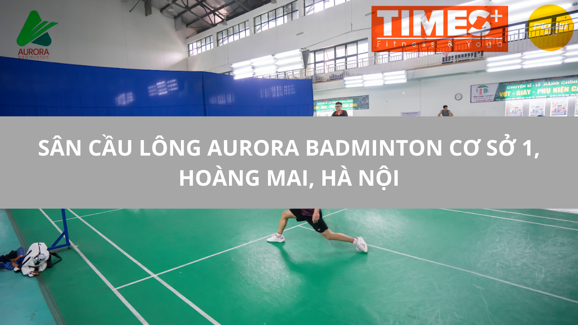 Sân Cầu Lông Aurora Badminton Cơ sở 1, Hoàng Mai, Hà Nội