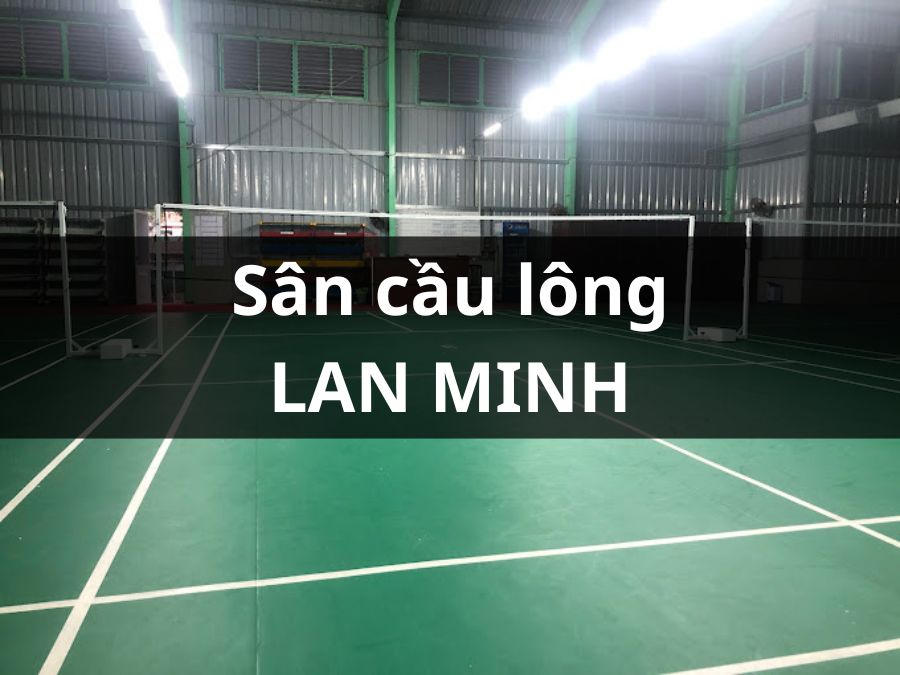 CLB cầu lông Lan Minh, Tân Phú, Thành phố Hồ Chí Minh