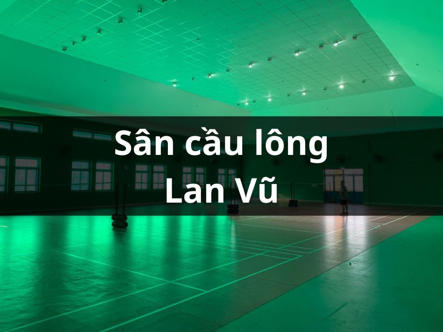 CLB cầu lông Lan Vũ, Quận 6, Thành phố Hồ Chí Minh