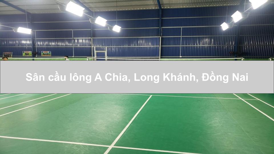Sân cầu lông A Chia, Long Khánh, Đồng Nai