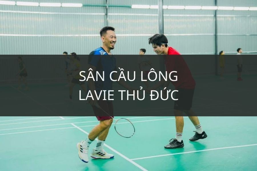 Sân cầu lông Lavie Quận 2, Thủ Đức, Hồ Chí Minh