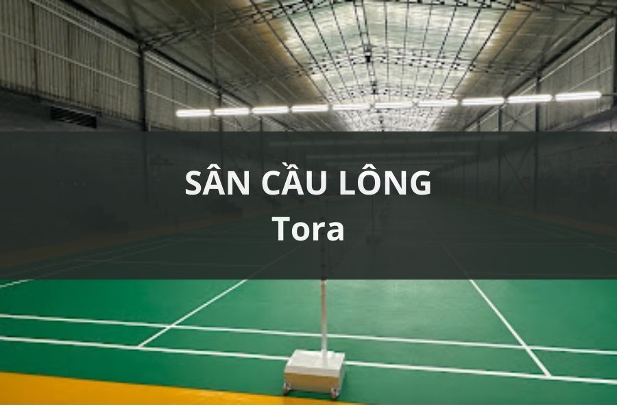 SÂN CẦU LÔNG TORA, THỦ ĐỨC, HỒ CHÍ MINH