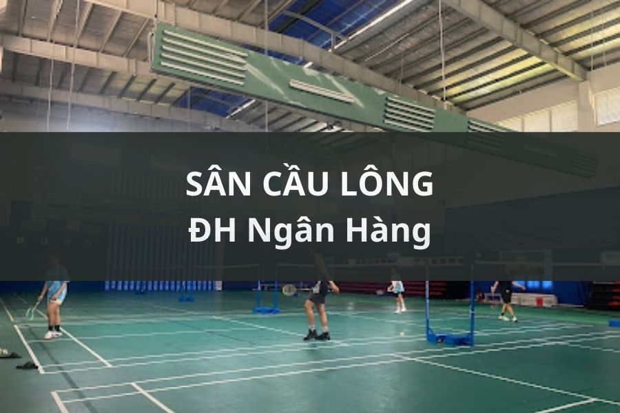 SÂN CẦU LÔNG ĐẠI HỌC NGÂN HÀNG, THỦ ĐỨC, HỒ CHÍ MINH