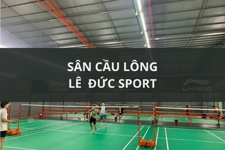 SÂN CẦU LÔNG LÊ ĐỨC SPORT, THỦ ĐỨC, HỒ CHÍ MINH