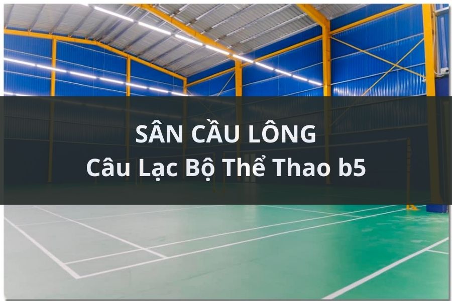 Sân Cầu Lông Câu lạc bộ thể thao B5